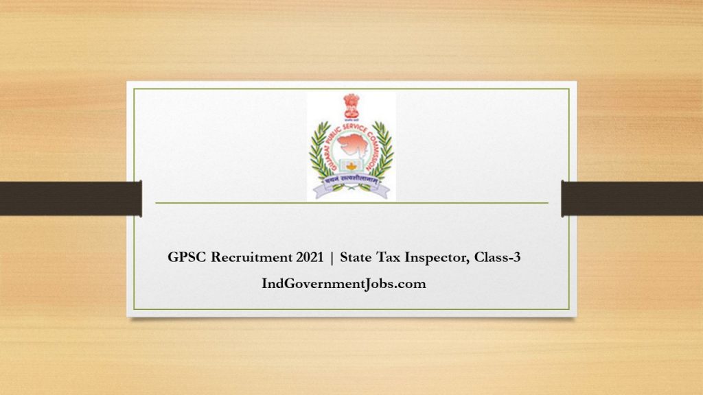 GPSC Recruitment 2021 | State Tax Inspector, Class-3 | Indian Government Jobs