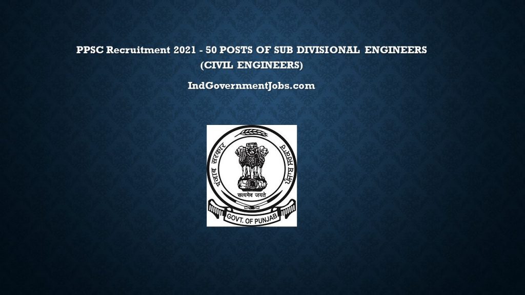 PPSC Recruitment 2021 - 50 POSTS OF SUB DIVISIONAL ENGINEERS (CIVIL) - Ind Govt Jobs