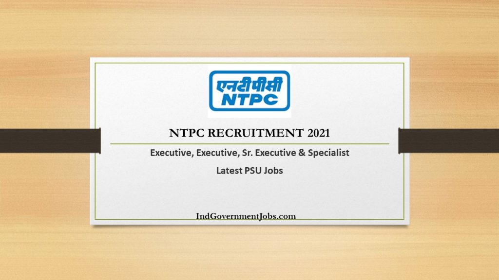 NTPC Recruitment 2021 | Executive, Executive, Sr. Executive & Specialist | Latest PSU Jobs